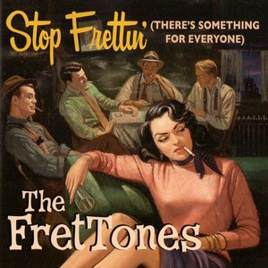 Stop Frettin' (There's Something for Everyone)