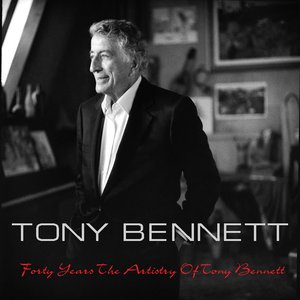 Forty Years the Artistry of Tony Bennett