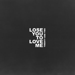 Lose You To Love Me