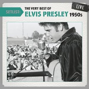 Setlist: The Very Best Of Elvis Presley LIVE (1950's)