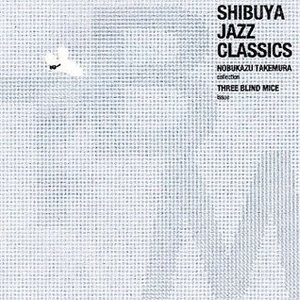 Shibuya Jazz Classics - Nobukazu Takemura Collection - Three Blind Mice Issue