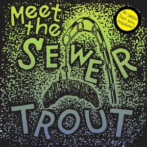 Meet the Sewer Trout
