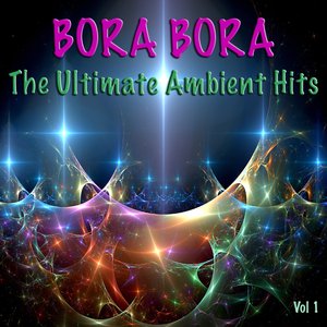 Bora Bora - The Ultimate Ambient Hits Vol 1