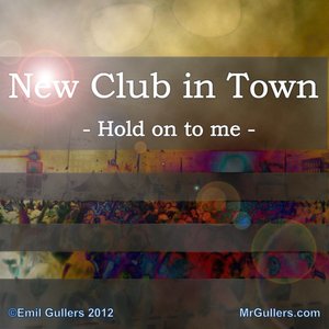 New Club In Town (Hold On To Me)