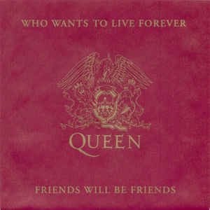 Who Wants To Live Forever / Friends Will Be Friends