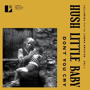 Hush Little Baby Don't You Cry (Lullabies from the Lomax Archive, Vol. 1)