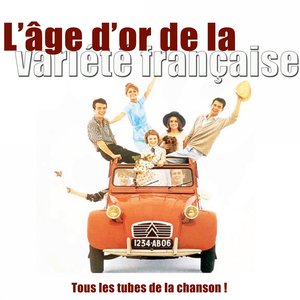 L'âge d'or de la variété française (Tous les tubes de la chanson !)