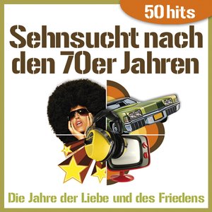 Sehnsucht nach den 70er Jahren - Die Jahre der Liebe und des Friedens (50 Hits)