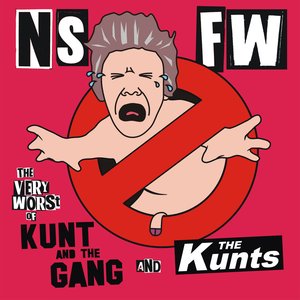 NSFW (The Very Worst of The Kunts and Kunt and the Gang)