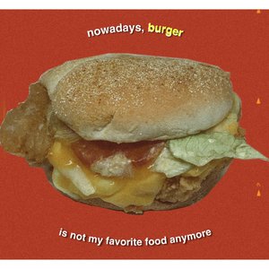 Nowadays, Burger Is Not My Favorite Food Anymore