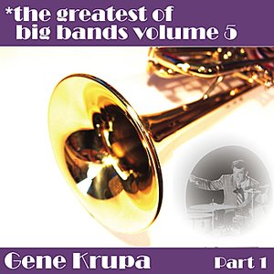 Greatest Of Big Bands Vol 5 - Gene Krupa - Part 1