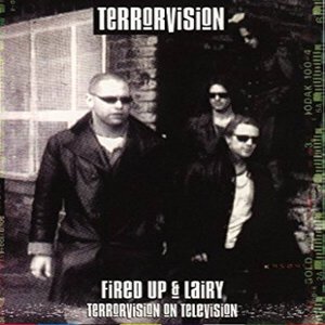 Fired Up & Lairy - Terrorvision On Television