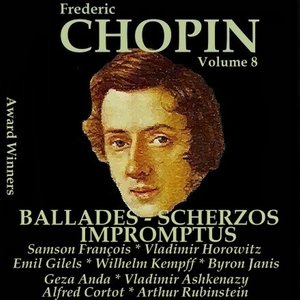 Chopin, Vol. 8 : Ballades, Scherzos & Impromptus (Award Winners)