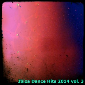 Ibiza Dance Hits 2014, Vol. 3 (100% Ibiza Sound in 100 Dance Songs)