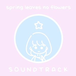spring leaves no flowers Soundtrack