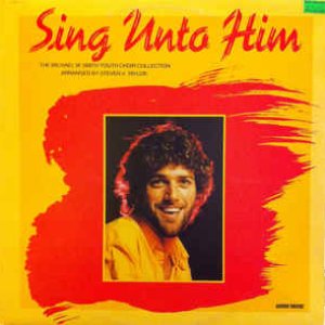 Sing Unto Him (The Michael W. Smith Youth Choir Collection)