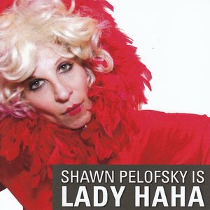 Shawn Pelofsky is Lady Haha