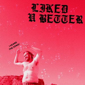 LIKED U BETTER [Explicit]