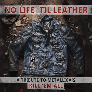 No Life 'Til Leather – A Tribute To Metallica’s Kill ‘Em All