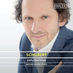 Schubert: The Complete Sonatas and Major Piano Works, Volume 4 - Explorations