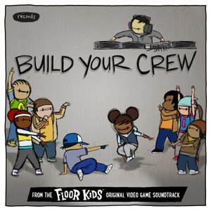 Build Your Crew (From The Floor Kids Original Video Game Soundtrack)