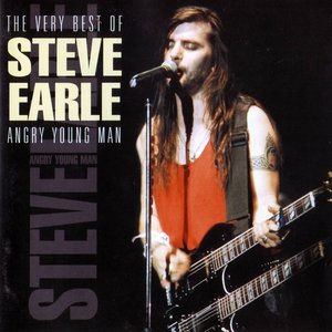 The Very Best of Steve Earle: Angry Young Man