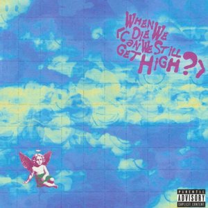When We Die (Can We Still Get High?) (feat. Lil Yachty)