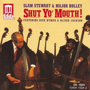 Stewart, Slam / Major Holley: Shut Yo' Mouth! Featuring Dick Hyman And Oliver Jackson