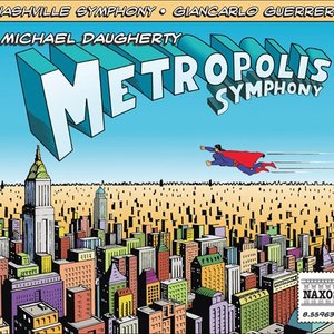 Michael Daugherty: Metropolis Symphony & Deus ex Machina