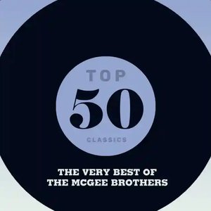 Top 50 Classics - The Very Best of The McGee Brothers