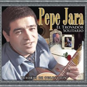 Tesoros de Coleccion:Pepe Jara El trovador solitario