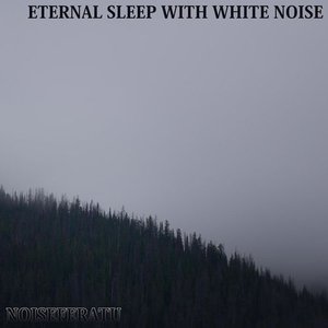 Eternal Sleep with White Noise