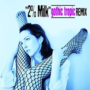 2% Milk (Gothic Tropic Remix)