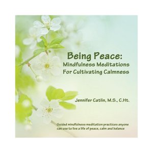 Being Peace: Mindfulness Meditations for Cultivating Calmness