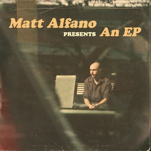 Matt Alfano Presents: An EP