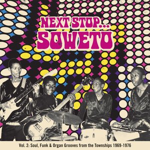 Next Stop ... Soweto Vol. 2: Soultown. R&B, Funk & Psych Sounds From The Townships 1969-1976