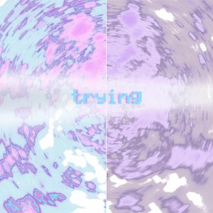 Trying