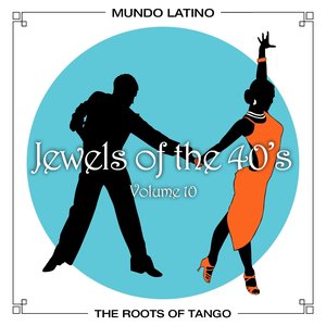 The Roots of Tango - Jewels Of The 40's , Vol. 10