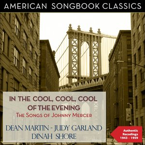 In the Cool, Cool, Cool of the Evening (The Songs of Johnny Mercer - Authentic Recordings 1943 - 1959)