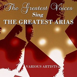 The Greatest Voices Sing The Greatest Arias