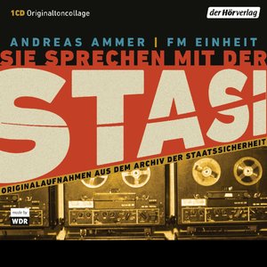 Sie sprechen mit der Stasi - Originalaufnahmen aus dem Archiv der Staatssicherheit