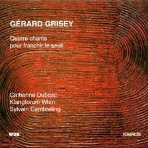Gérard Grisey: Quatre chants pour franchir le seuil
