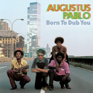 Augustus Pablo - Born To Dub You - Zortam Music