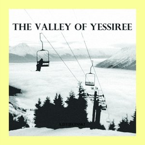 The Valley Of Yessiree