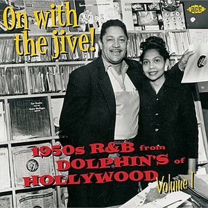 On With The Jive! 1950s R&B From Dolphin's Of Hollywood Volume 1