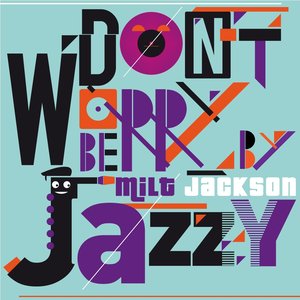 Don't Worry Be Jazzy By Milt Jackson