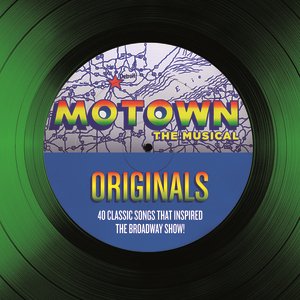 Motown The Musical Originals - 40 Classic Songs That Inspired The Broadway Show!