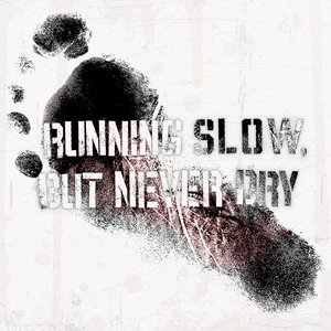 Running Slow, but Never Dry