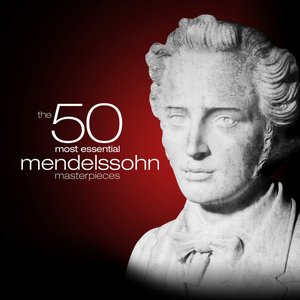 Изображение для 'The 50 Most Essential Mendelssohn Masterpieces'