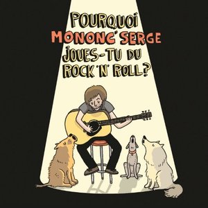 Pourquoi Mononc' Serge joues-tu du rock'n'roll?